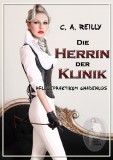 Die Herrin der Klinik - Pflegepraktikum gnadenlos, C. A. Reilly