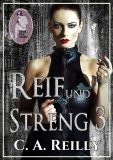 Reif und streng, Teil 3, C. A. Reilly