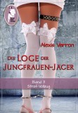 Die Loge der Jungfrauen-Jäger, Band 3, Alexis Verron
